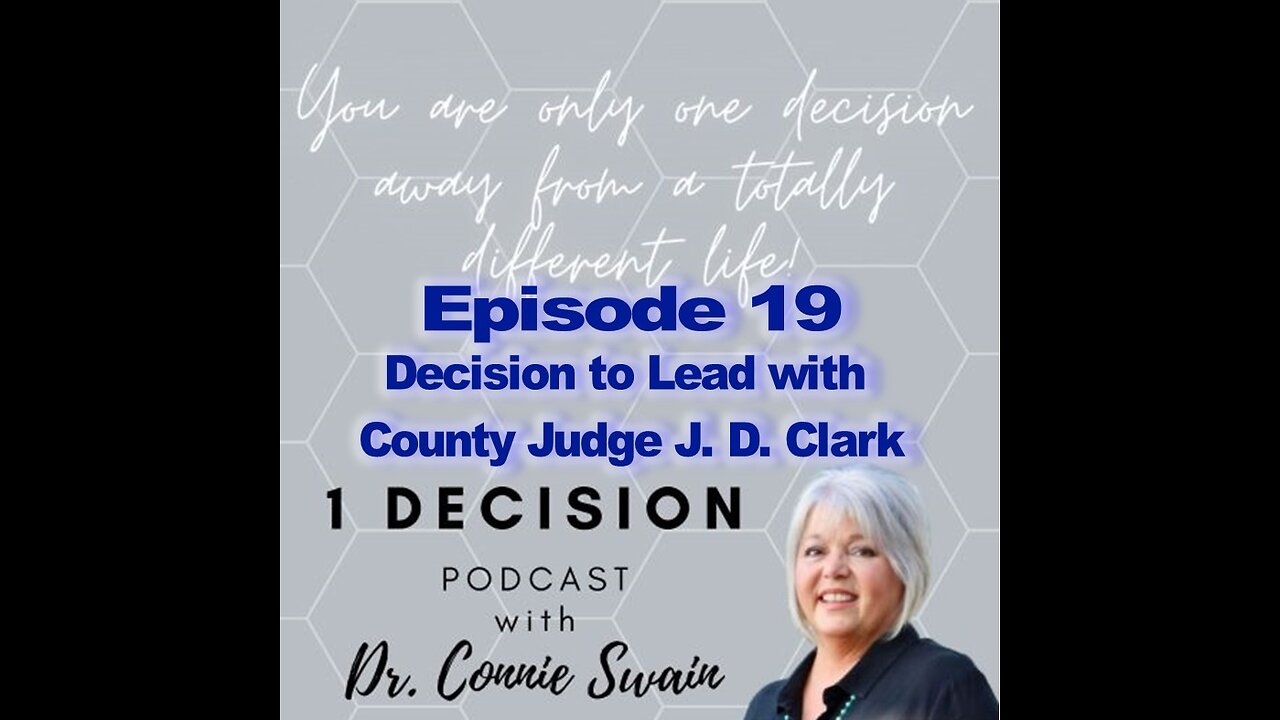 Episode 19 - Decision to lead with County Judge J.D. Clark