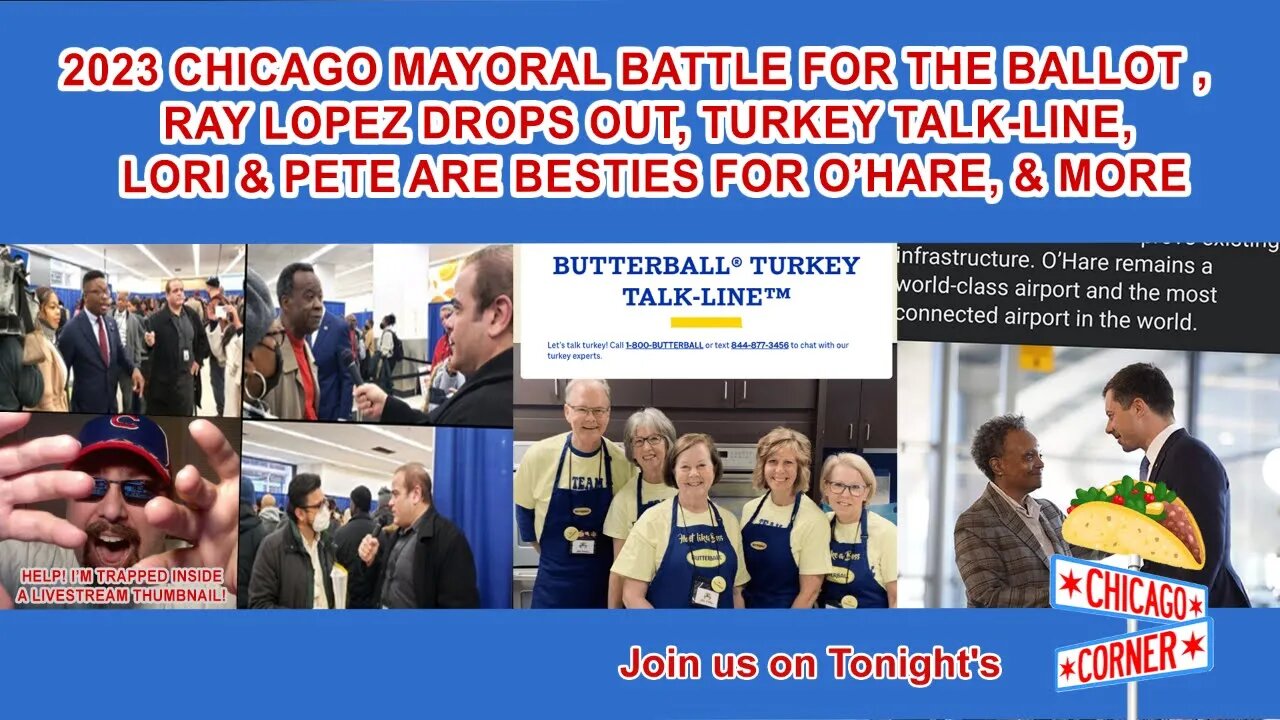 Chicago Battle For The Ballot, Ray Lopez Drops Out, Turkey Talk-Line, Lori & Pete For O’Hare, & More