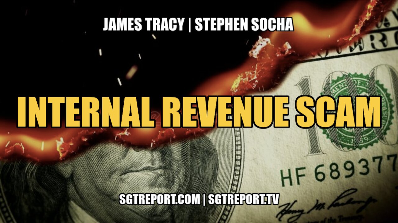 THE INTERNAL REVENUE SCAM!! - JAMES TRACY & STEPHEN SOCHA