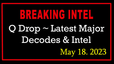 Q Drop ~ Latest Major Decodes & Intel May 18 > Scare Event