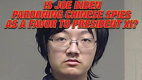 Is Joe Biden Pardoning Chinese Spies As A Favor To President Xi?