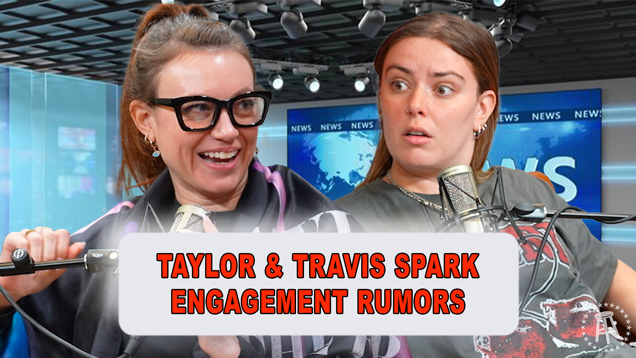 Taylor & Travis Spark Engagement Rumors | Episode 52