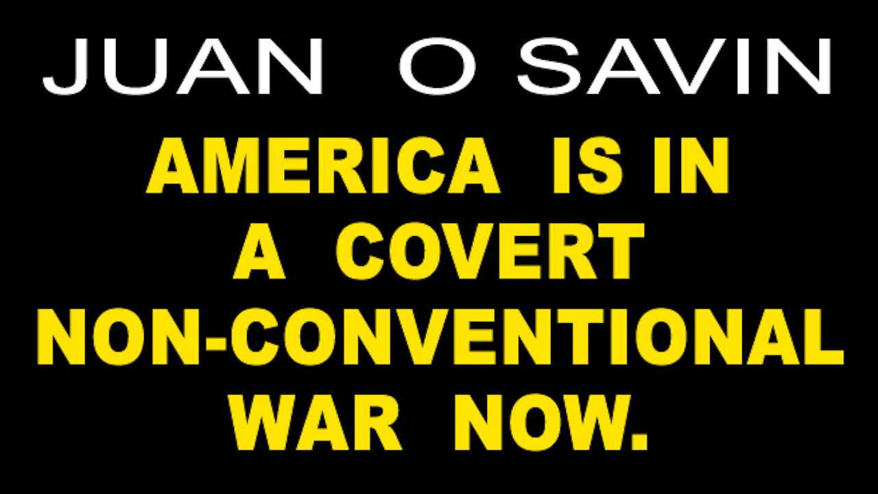 JUAN O SAVIN - AMERICA IS IN A COVERT NON-CONVENTIONAL WAR