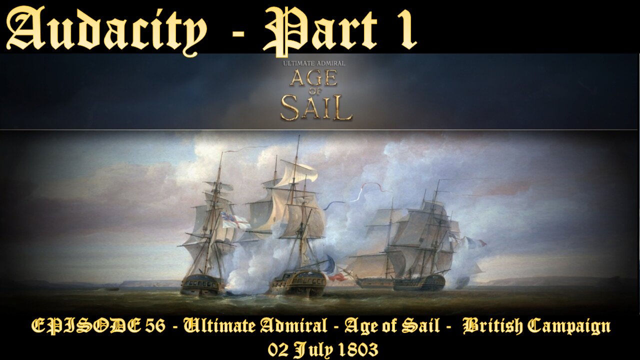 EPISODE 56 - Ultimate Admiral - Age of Sail - British Campaign - Audacity - Part 1