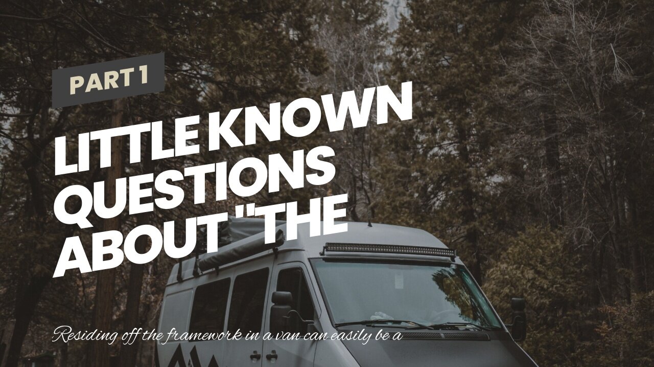 Little Known Questions About "The Best Van Conversions for Comfort and Functionality".