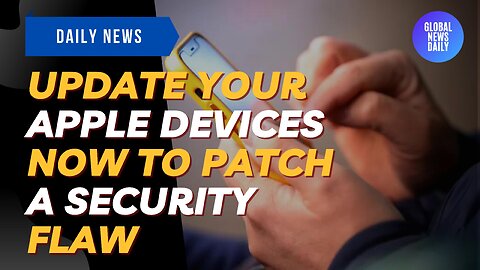 Update Your Apple Devices Now To Patch A Security Flaw