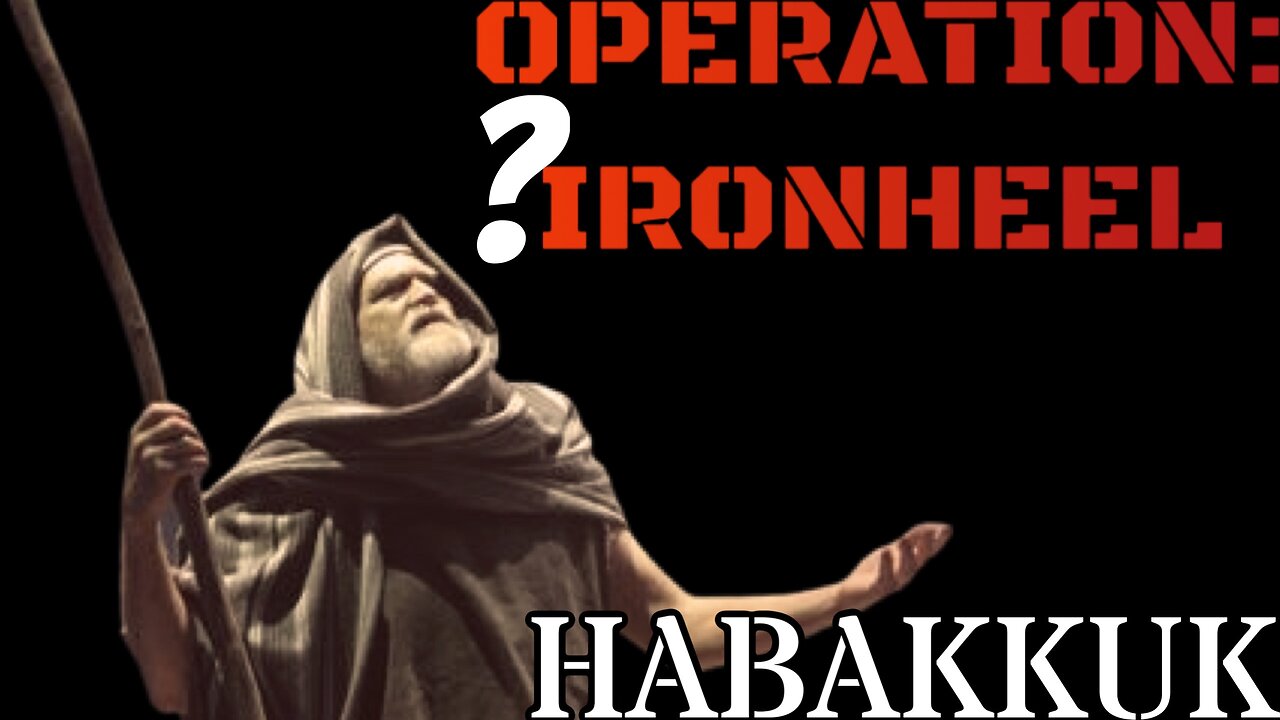 OPERATION: IRONHEEL (Habakkuk)