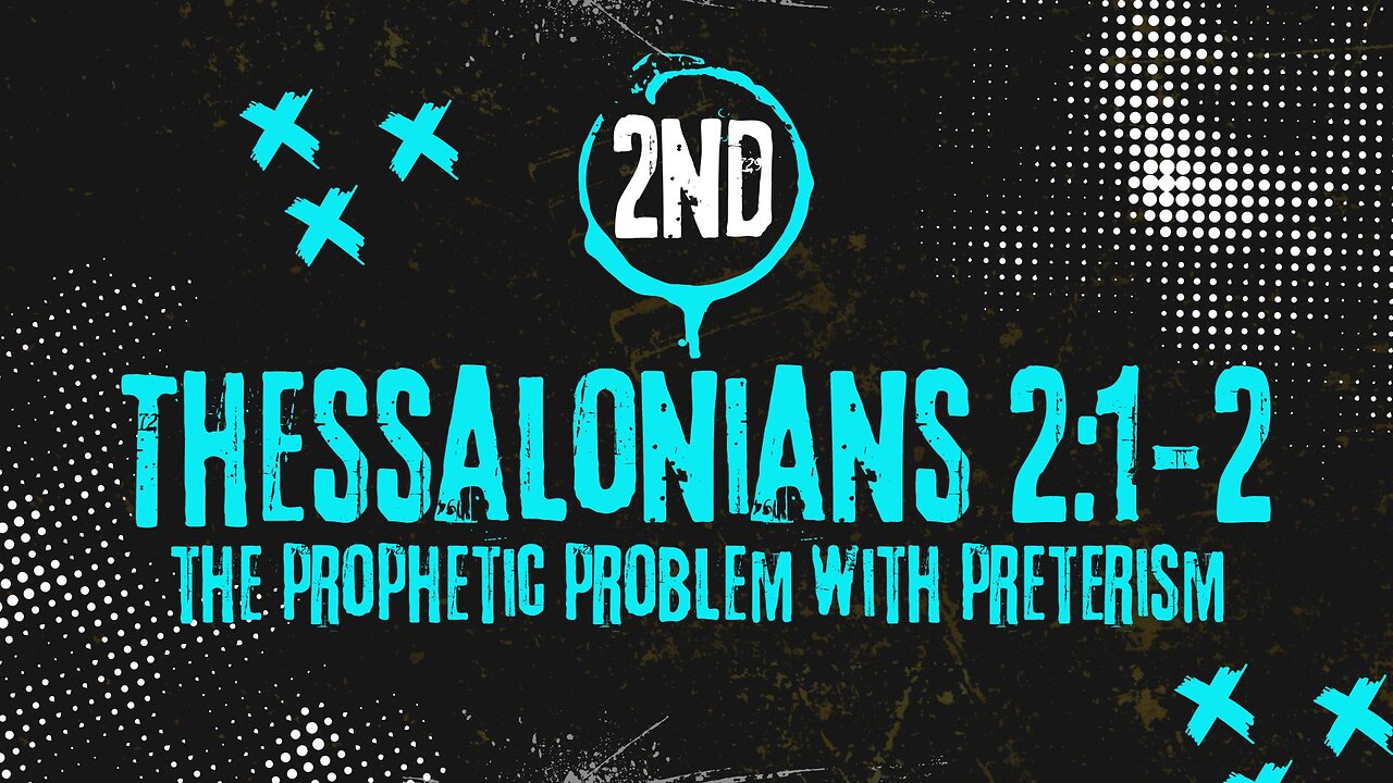 The Prophetic Problem with Preterism - 2 Thessalonians 2:1-2