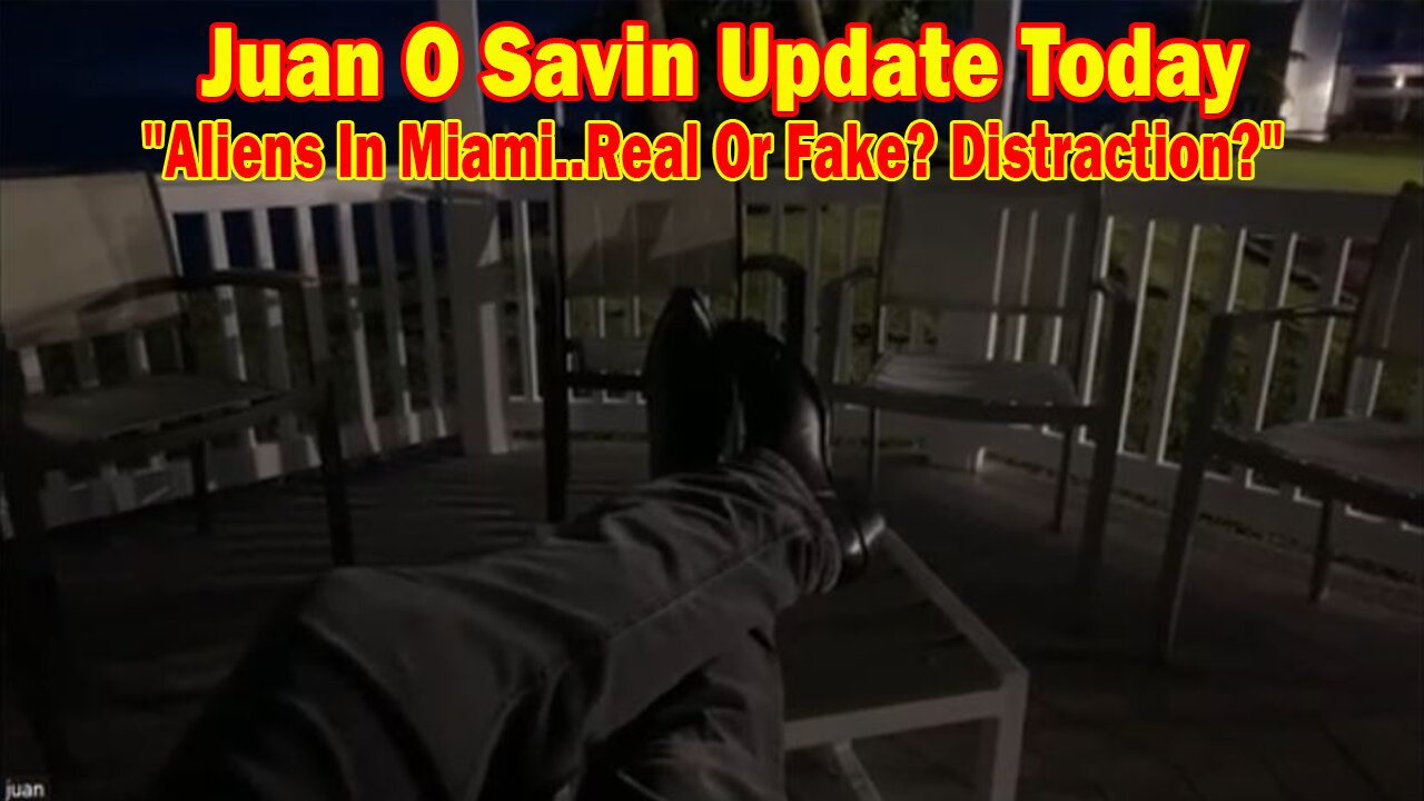 Juan O Savin Update Today Jan 7: "Aliens In Miami..Real Or Fake? Distraction?"