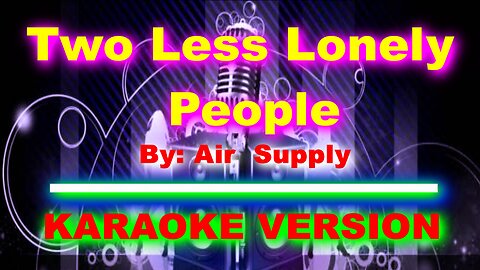 Two Less Lonely People By Air Supply [ KARAOKE VERSION ]