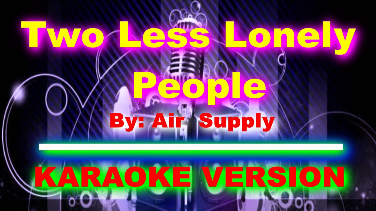 Two Less Lonely People By Air Supply [ KARAOKE VERSION ]