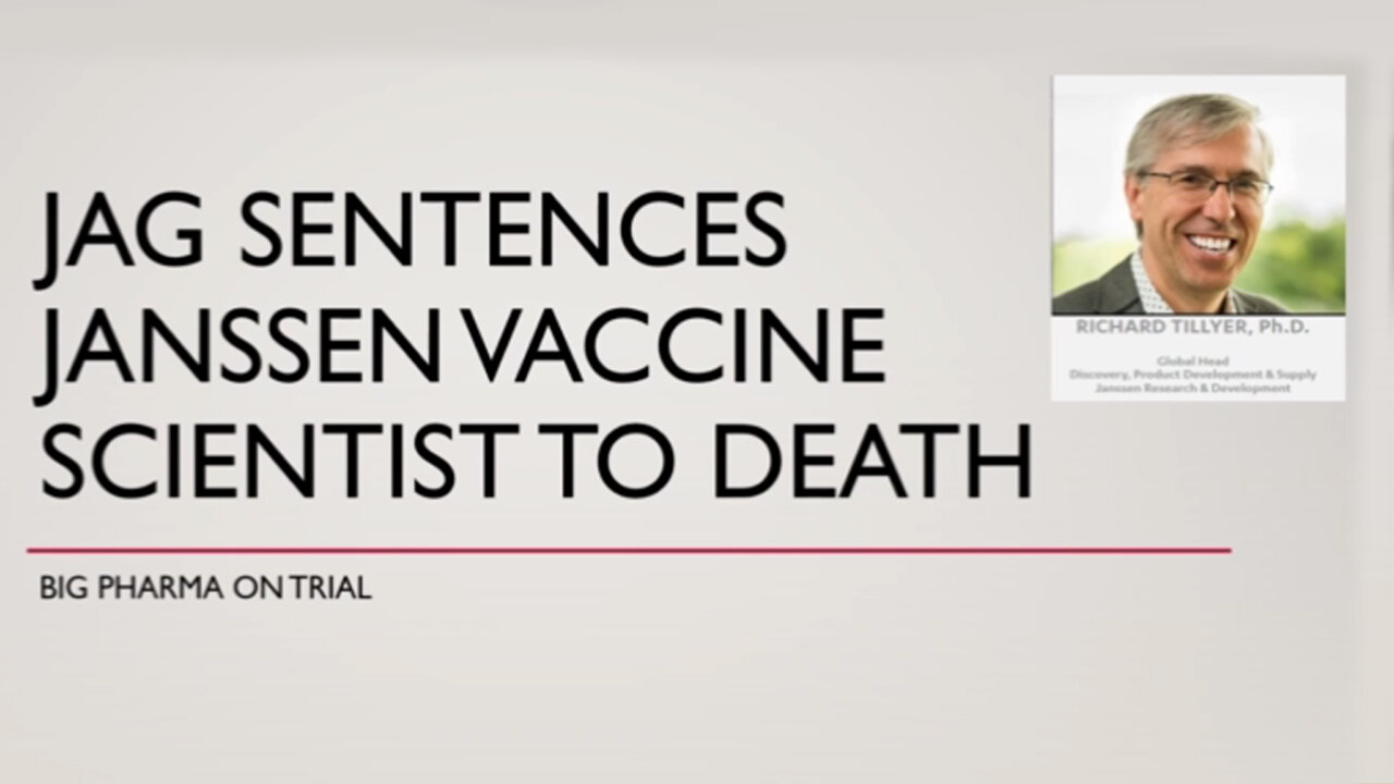 3.9.23 Breaking: JAG Sentences Janssen Vaccine Scientist, Richard Tillyer, to Death.