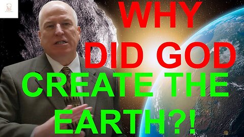 Why did God create the Earth?!