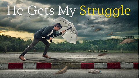 He Gets My Struggle - Motivational