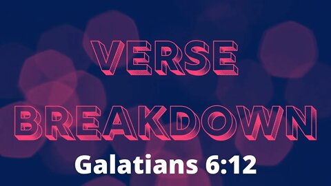 Galatians 6:12 - Verse Breakdown #191 | Ewaenruwa Nomaren