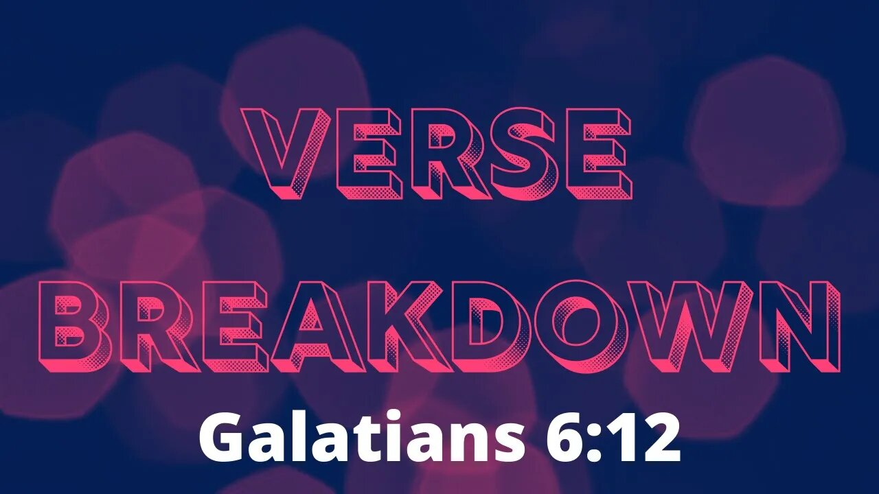 Galatians 6:12 - Verse Breakdown #191 | Ewaenruwa Nomaren