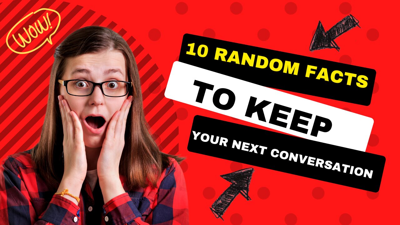 10 Random Facts to Keep Your Next Conversation Going