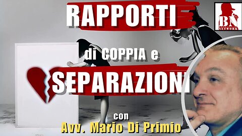 RAPPORTI di COPPIA e SEPARAZIONI - DRITTI E DIRITTI CON L'AVV. MARIO DI PRIMIO | Dritti e Diritto