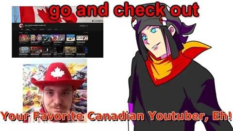 go and check out my pal Your Favorite Canadian Youtuber, Eh!