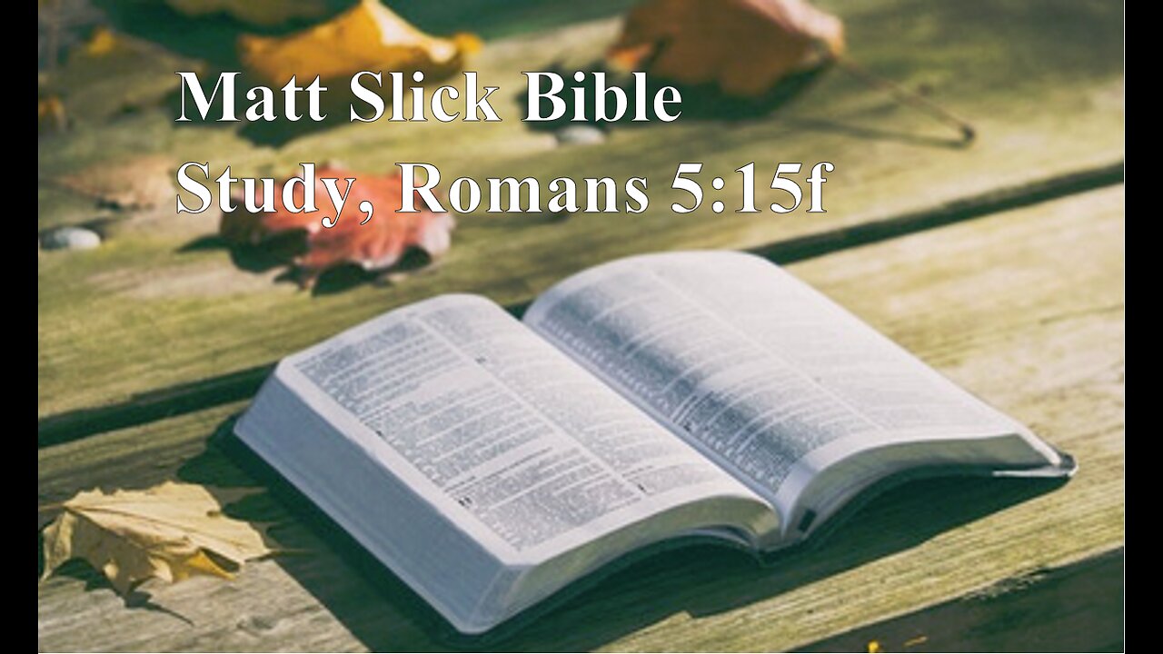 Matt Slick Bible Study Romans 5:15f