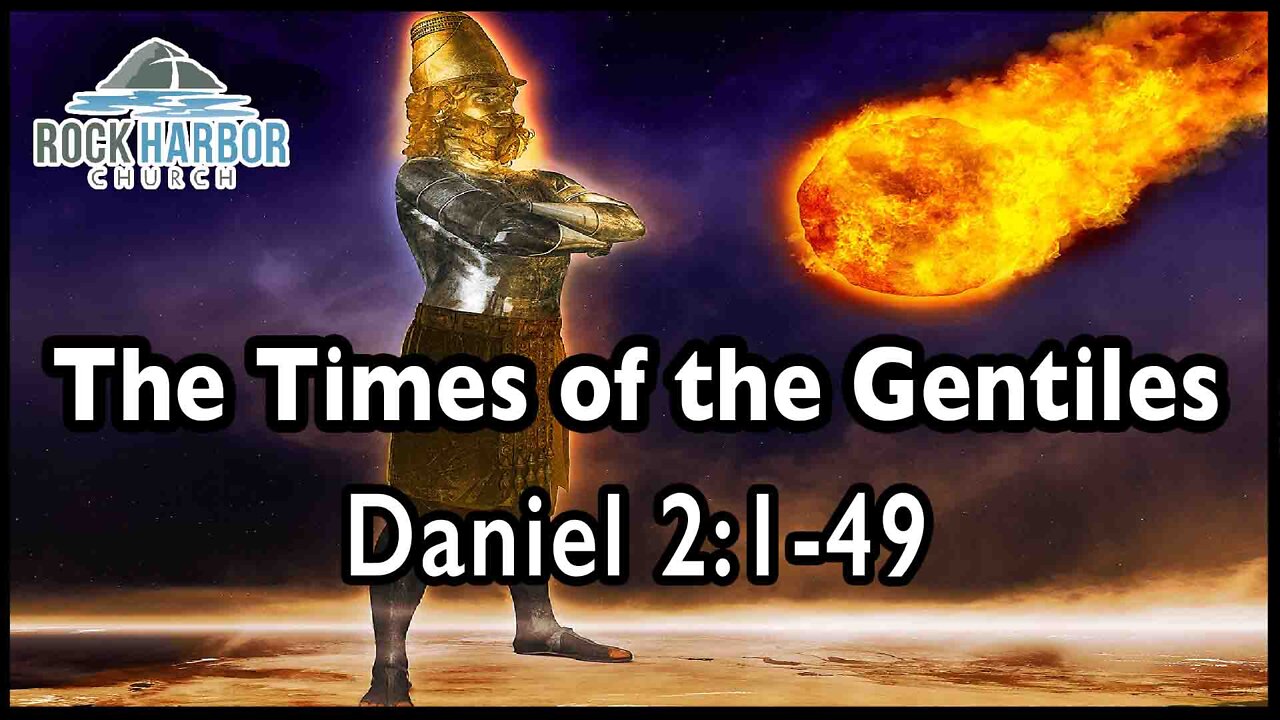 1-23-22 - Sunday Sermon - The Times of the Gentiles - Daniel 2:1-49