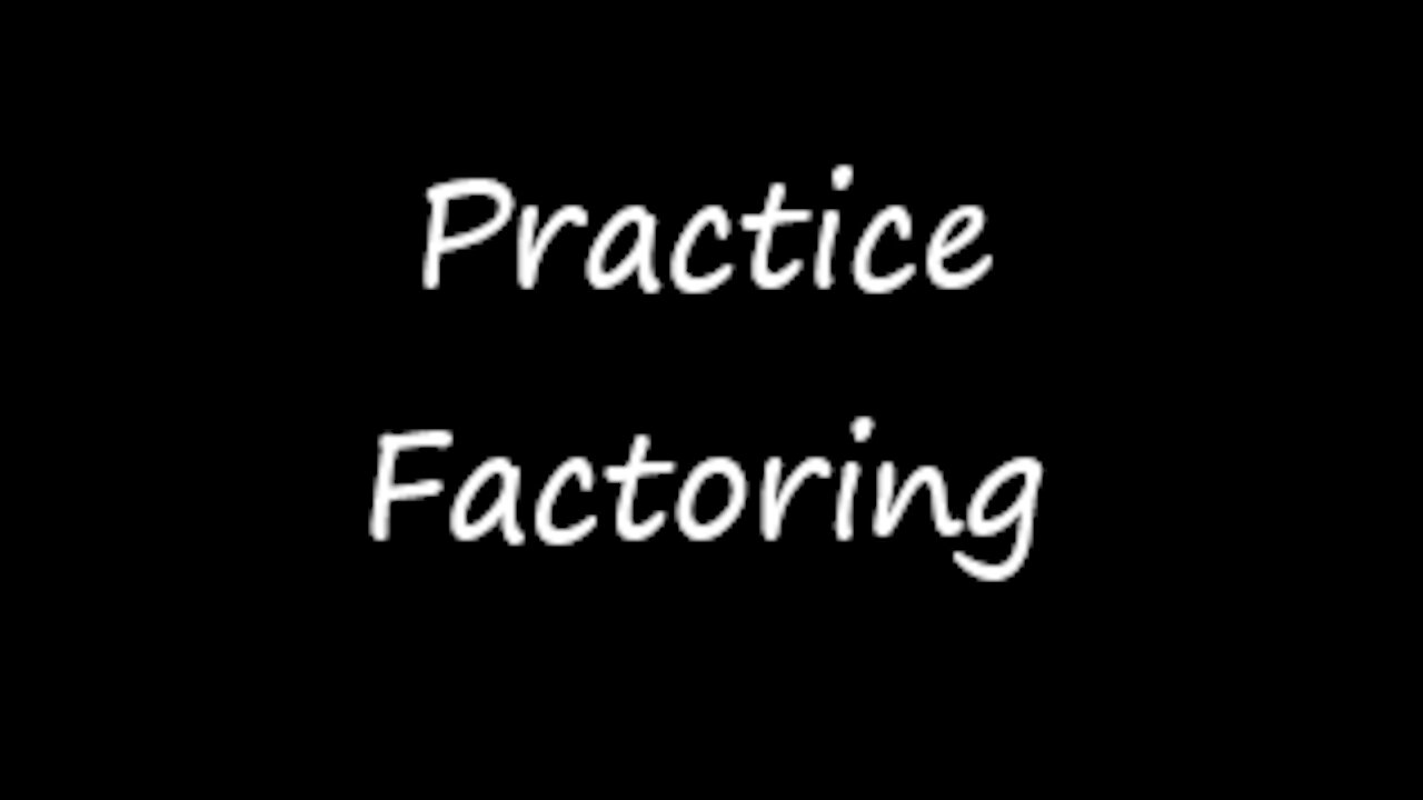 Practice Factoring