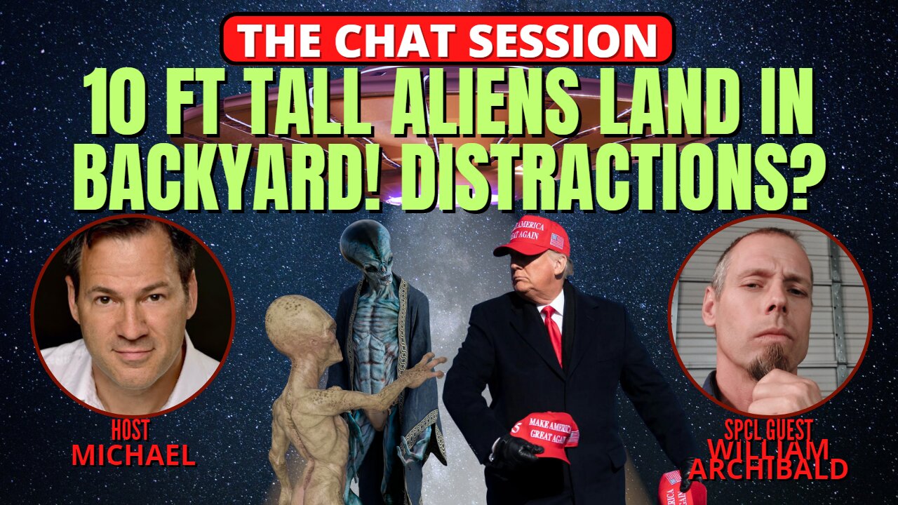 10 FT ALIENS LAND IN BACKYARD! DISTRACTIONS? | THE CHAT SESSION