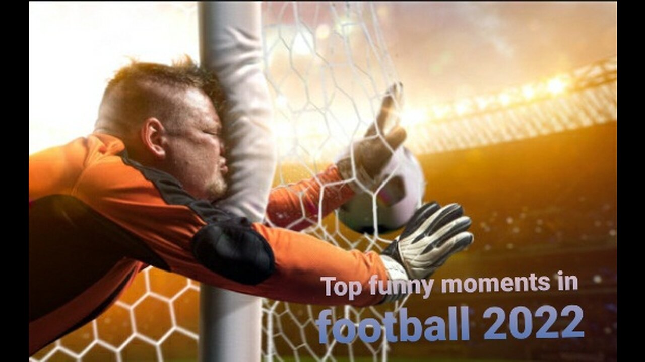 Top funny moments in football 2022