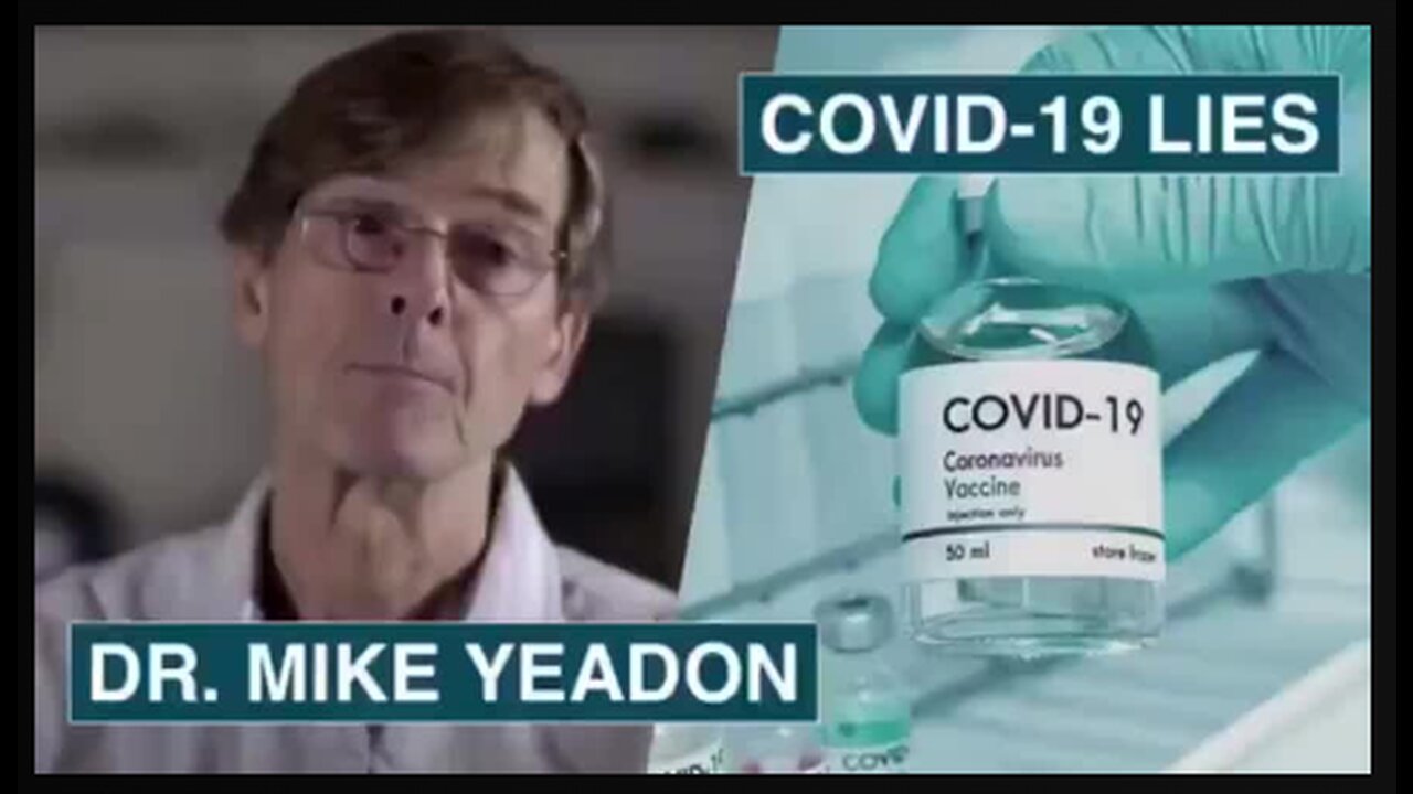 FORMER PFIZER VP, DR. MIKE YEADON - EVERYTHING WE HAVE BEEN TOLD ABOUT COVID-19 WAS A LIE!