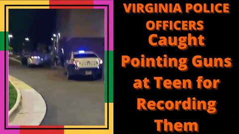 |NEWS| Virginia Police Officers Point Gun At Teen Recording Arrest