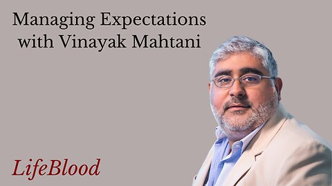 Managing Expectations with Vinayak Mahtani