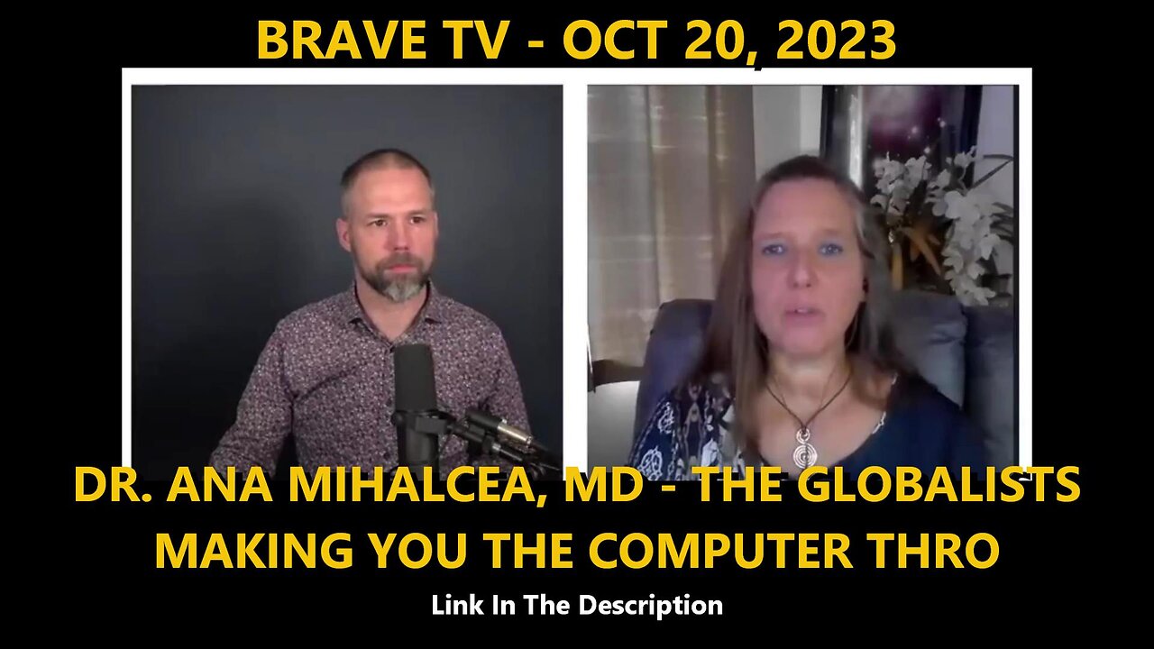 BRAVE TV - OCT 20 2023 - DR. ANA MIHALCEA, MD - THE GLOBALISTS ARE MAKING YOU THE COMPUTER THRO