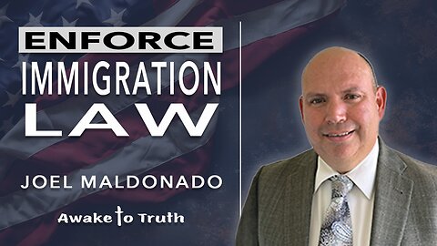 Joel Maldonado, Enforce Immigration Law - With Awake To Truth