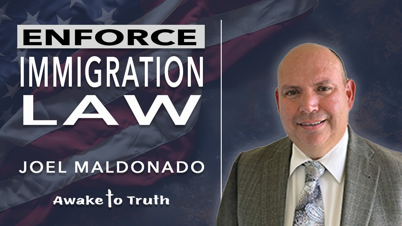 Joel Maldonado, Enforce Immigration Law - With Awake To Truth