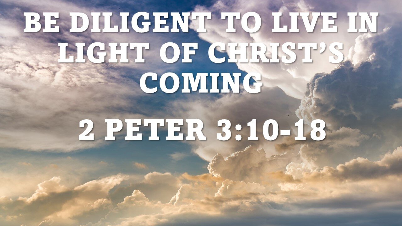 2Peter 3:10-18 | LIVE IN LIGHT OF CHRIST'S COMING | 1/7/2023