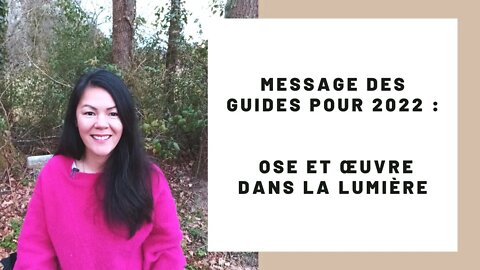 Message des guides pour 2022 : Ose et oeuvre dans la lumière