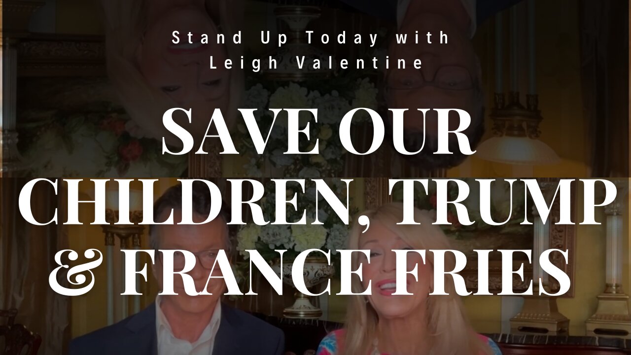 Save Our Children, Trump & France Fries | Stand Up Today with Leigh Valentine