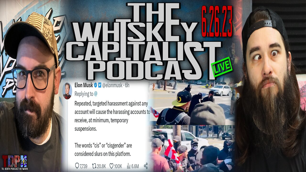 Proud Boys V Patriot Front/Elon Says Cis Is A Slur | The Whiskey Capitalist | 6.26.23