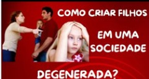 COMO CRIAR FILHOS NA SOCIEDADE ATUAL? RESPOSTA DESAGRADÁVEL!