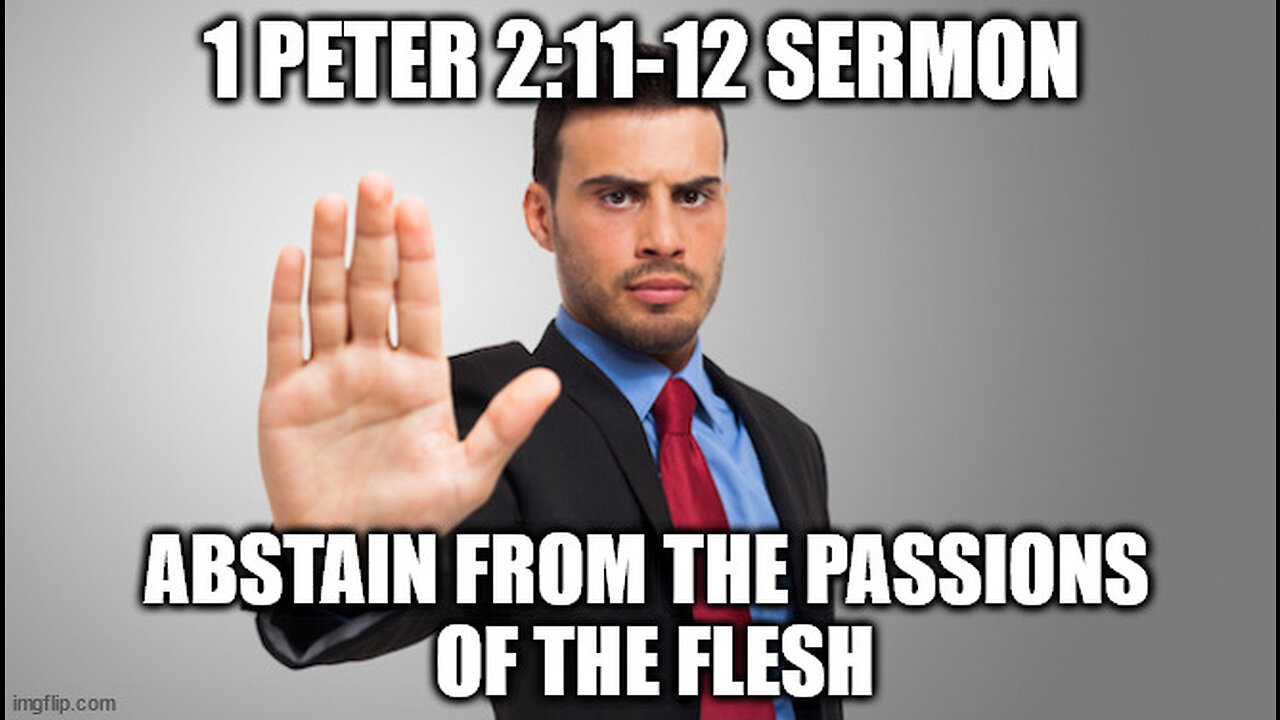 1 Peter 2:11-12 Sermon: Abstain From the Passions of the Flesh