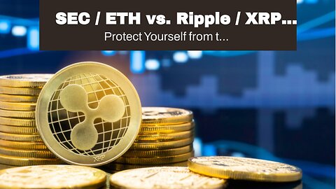 SEC / ETH vs. Ripple / XRP Coming To An End