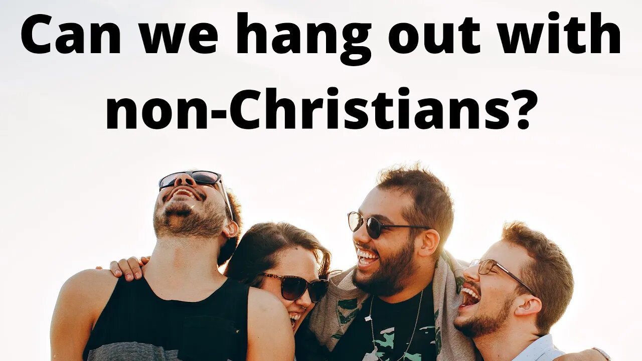 Can we hang out with non-Christians?