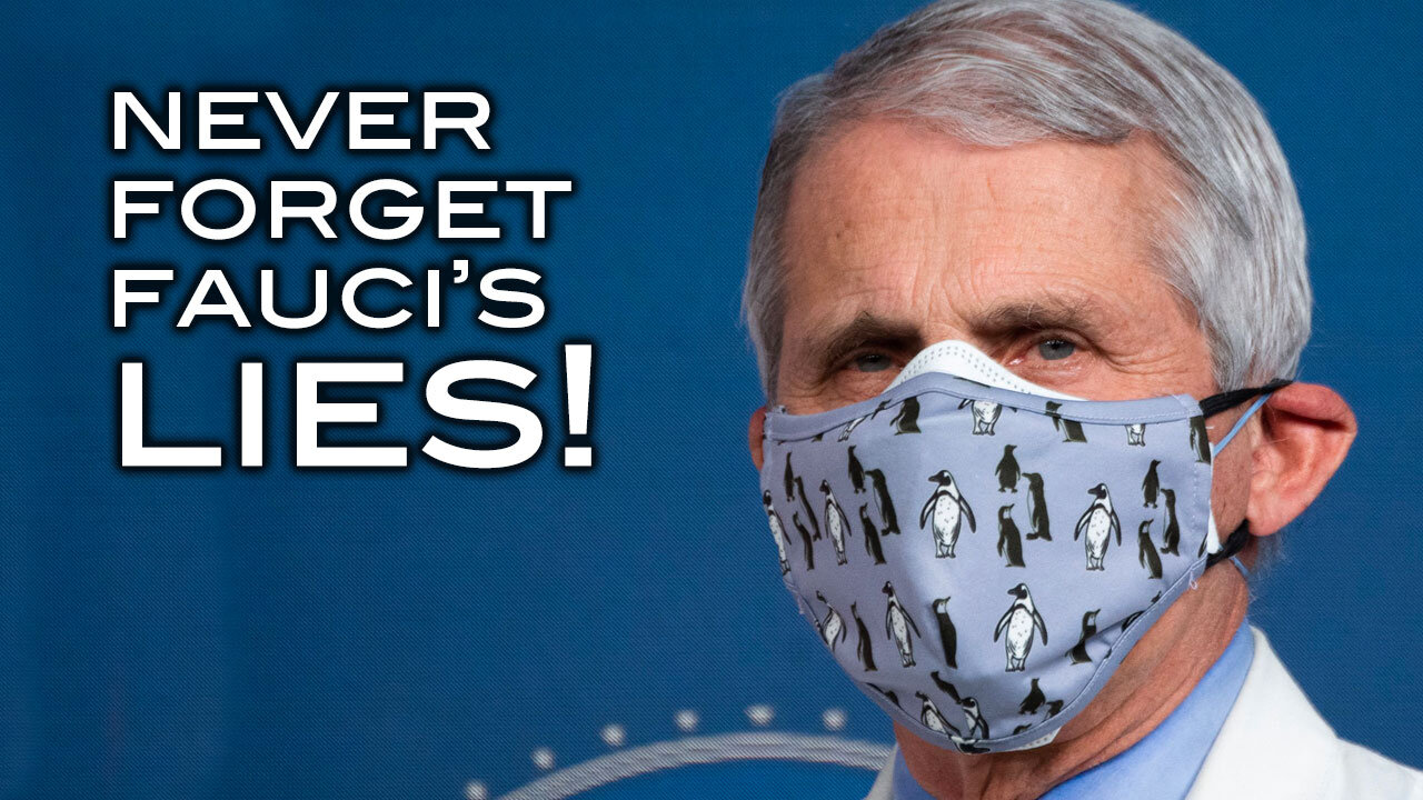 NEVER Forget Fauci's LIES!