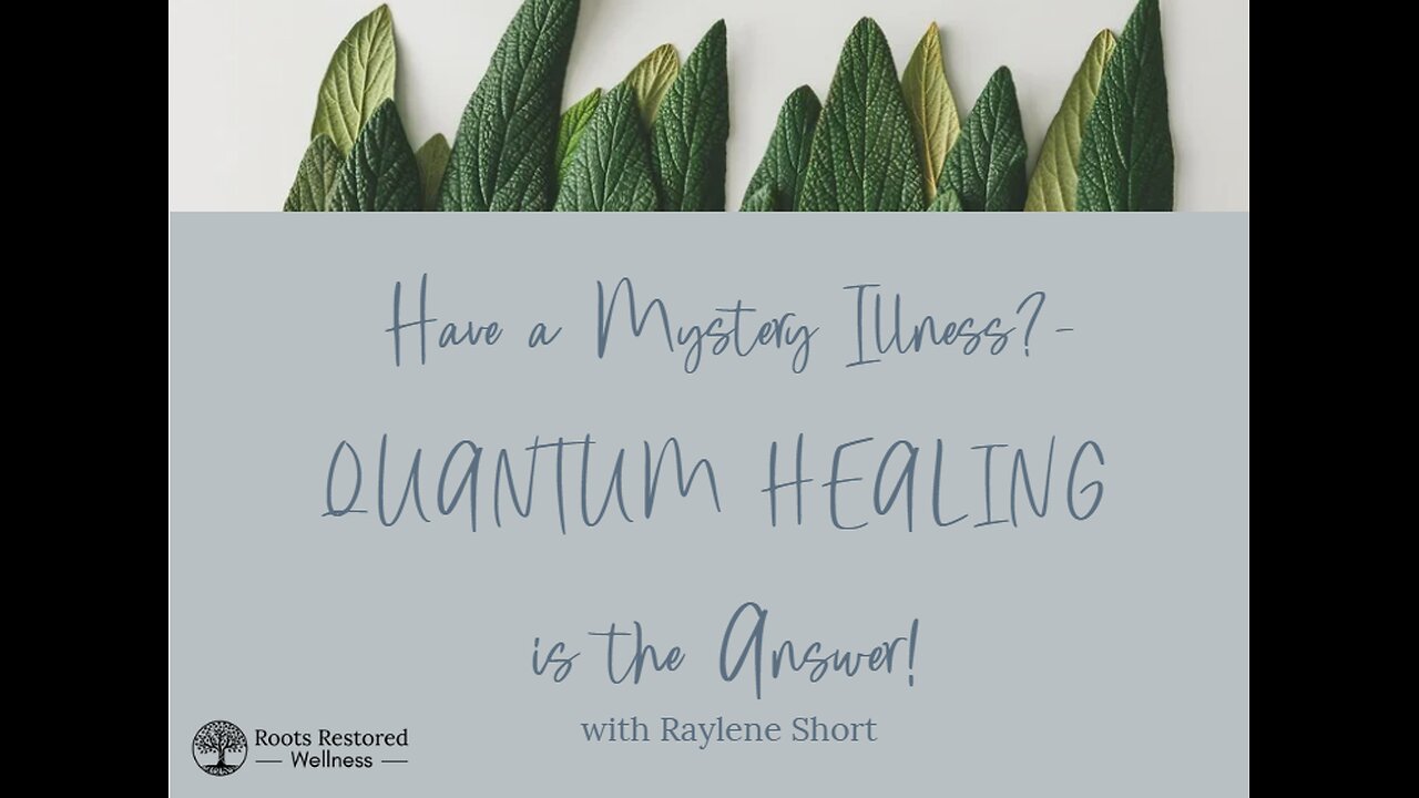 Have a Mystery Illness?- QUANTUM HEALING is the Answer!