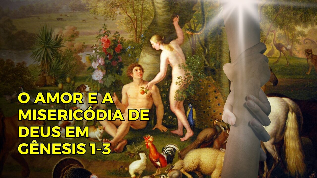 Gênesis capítulos 1-3 - O amor e a misericórdia de Deus