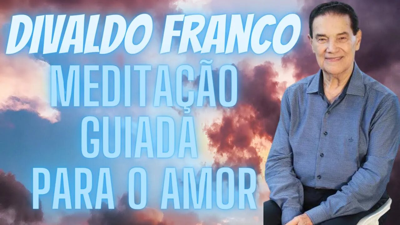 🧘‍♀️Divaldo Franco - meditação Guiada Para o Amor.