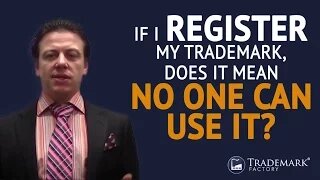 If I Register My Trademark, Does It Mean No One Can Use It? | Trademark Factory® FAQ