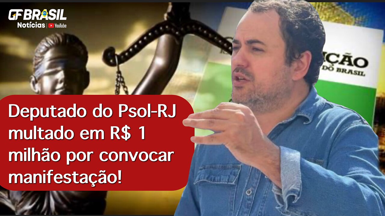 Deputado do Psol-RJ multado em R$ 1 milhão por convocar manifestação!