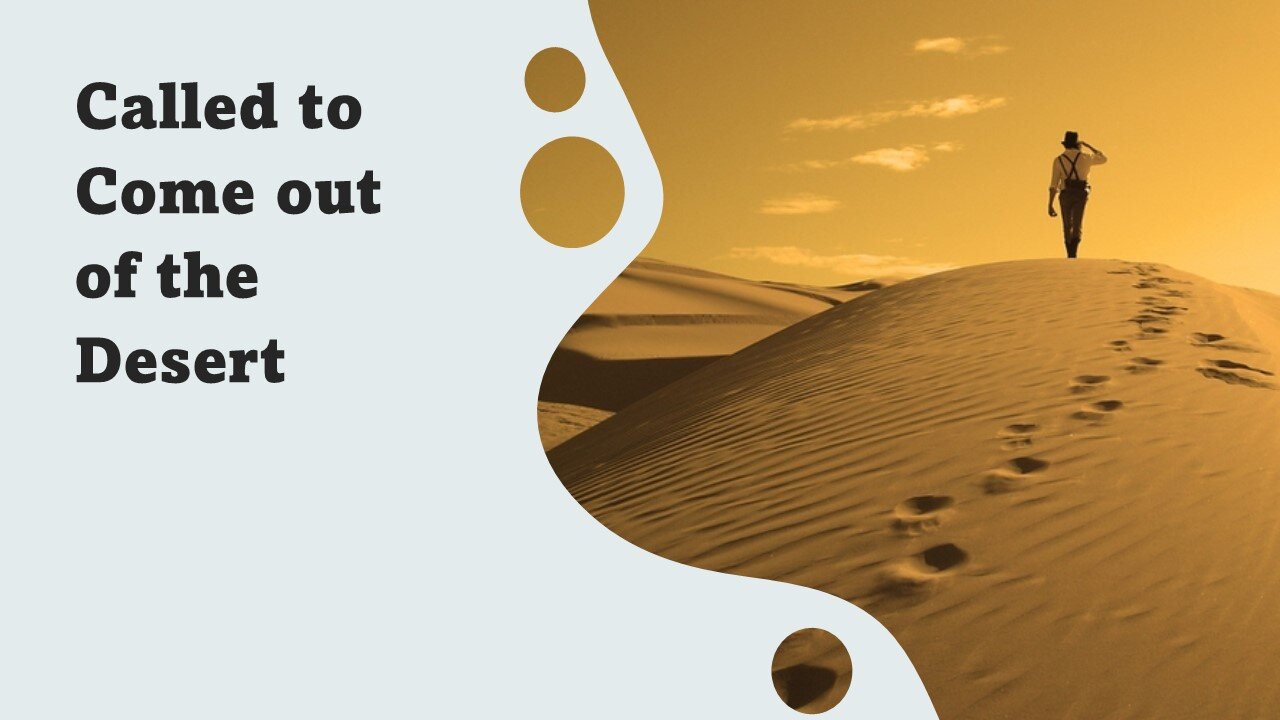 YOU ARE Called to Come Out of the Desert