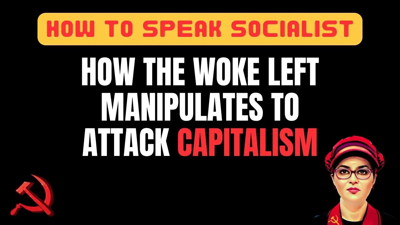 The four goals of the woke left in action - how they attack capitalism (How To Speak Socialist)